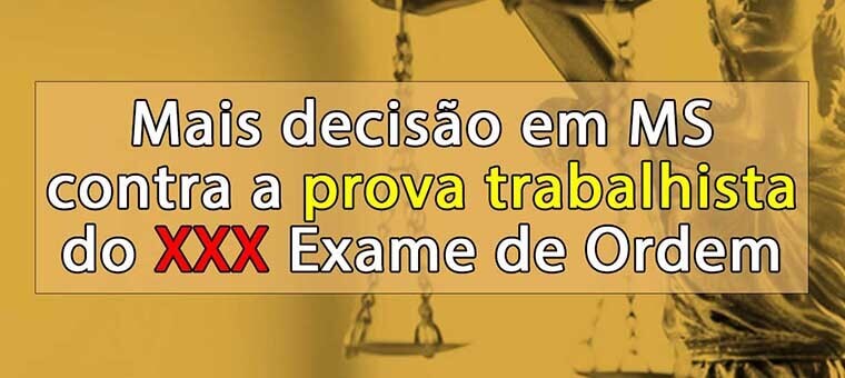 Mais deciso em MS contra a prova trabalhista do XXX Exame de Ordem