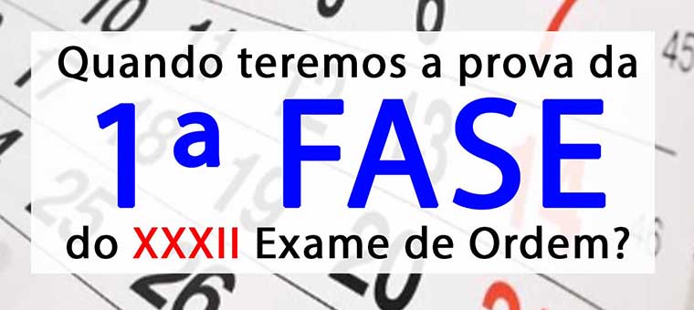 Quando teremos a prova da 1 fase do XXXII Exame de Ordem?