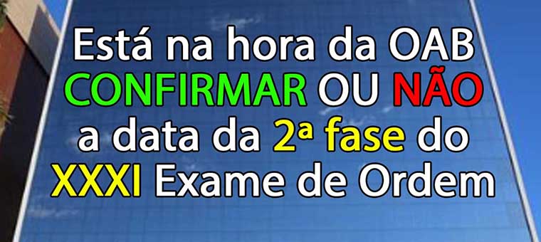 Est na hora da OAB confirmar ou no a data da 2 fase do XXXI Exame de Ordem