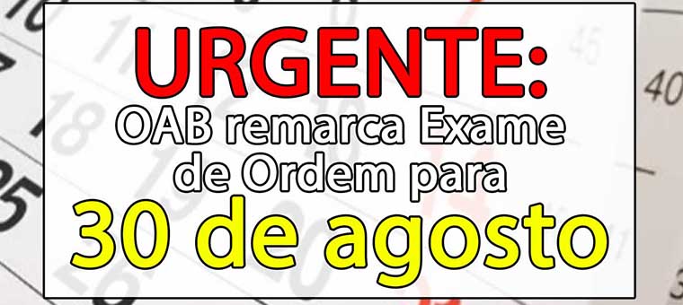 URGENTE: OAB remarca Exame de Ordem para 30 de agosto