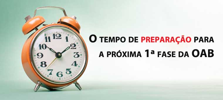 O tempo de preparao para a prxima 1 fase da OAB