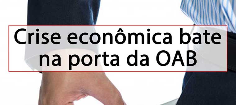 Crise econmica bate na porta da OAB