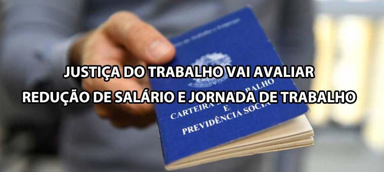 Justia do Trabalho vai avaliar reduo de salrio e jornada de trabalho