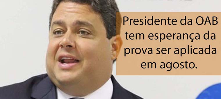 Presidente da OAB tem esperana da prova ser aplicada em agosto. 