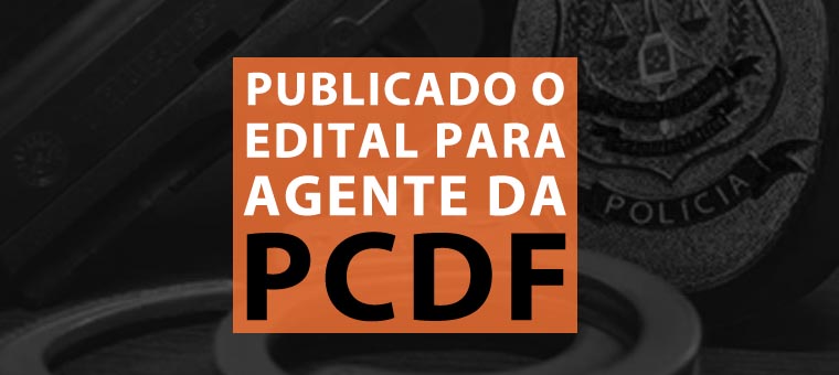 Publicado o edital para agente da PCDF