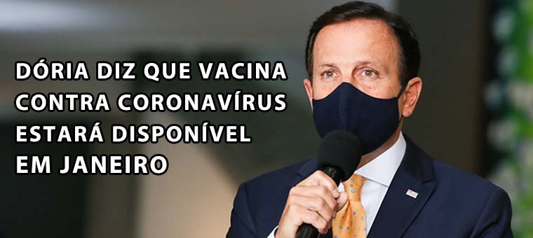 Dria diz que vacina contra coronavrus estar disponvel em janeiro