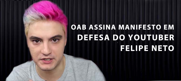 OAB assina manifesto em defesa do youtuber Felipe Neto