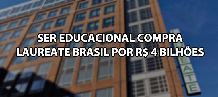 Ser Educacional compra Laureate Brasil por R$ 4 bilhes