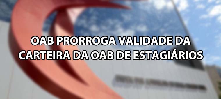 OAB prorroga validade da Carteira da OAB de Estagirios