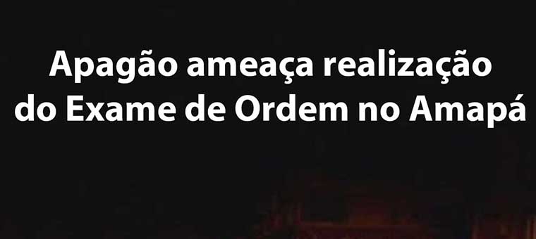 Apago ameaa realizao do Exame de Ordem no Amap