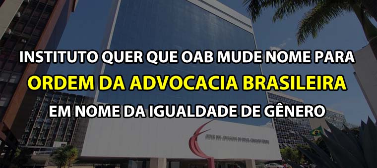 Instituto pede para OAB mudar de nome em razo da igualdade de gnero