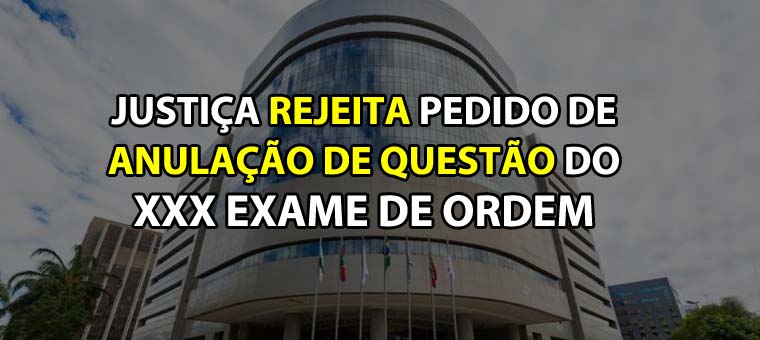 Justia rejeita pedido de anulao de questo do XXX Exame de Ordem