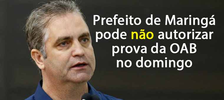 Prefeito de Maring pode no autorizar prova da OAB no domingo