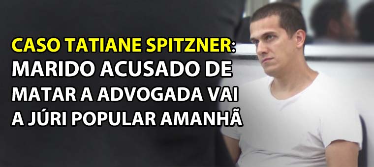 Caso Tatiane Spitzner: marido acusado de matar a advogada vai a jri popular