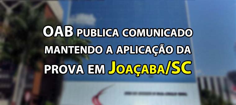 OAB publica comunicado mantendo a aplicao da prova em Joaaba/SC