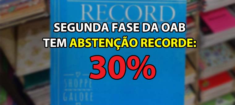 Segunda fase da OAB tem absteno recorde: 30%