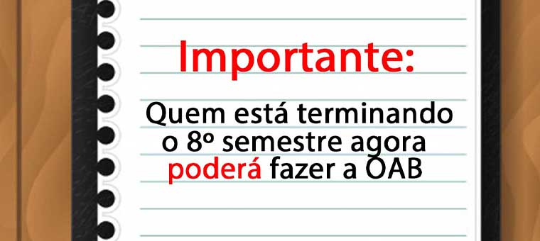 Importante: Quem est terminando o 8 semestre agora poder fazer a OAB