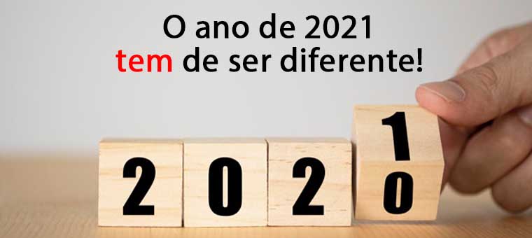 O ano de 2021 tem de ser diferente!