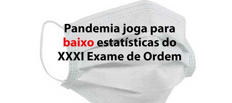 Pandemia joga para baixo estatsticas do XXXI Exame de Ordem