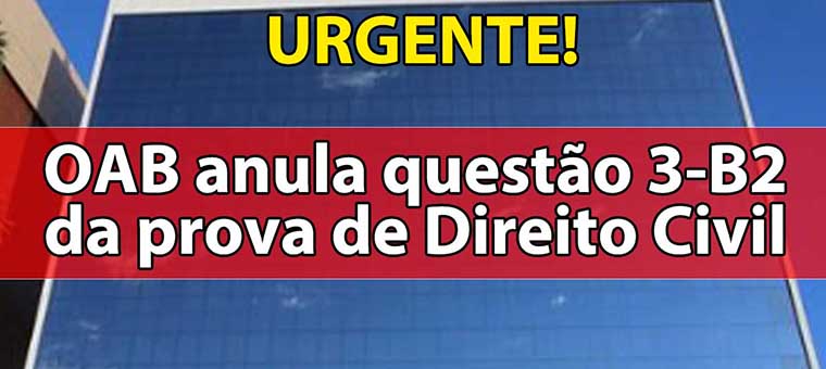 URGENTE: OAB anula questo 3-B2 da prova de Direito Civil