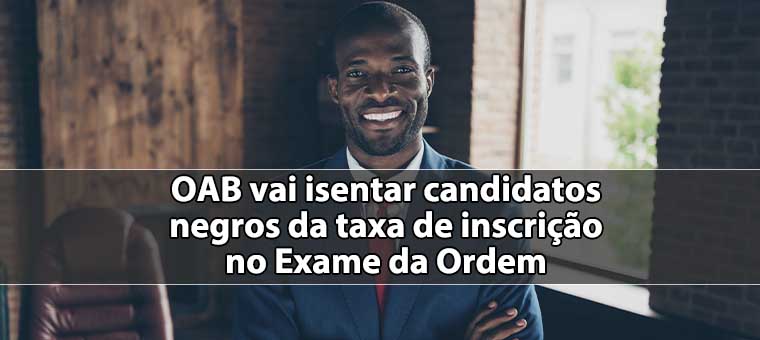 OAB vai isentar candidatos negros da taxa de inscrio no Exame da Ordem