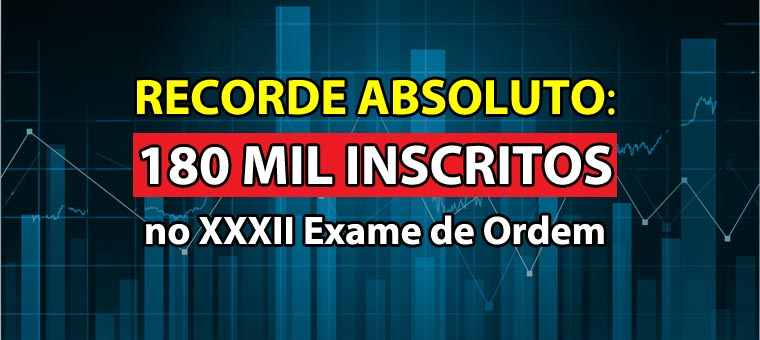 RECORDE ABSOLUTO: 180 mil inscritos no XXXII Exame de Ordem