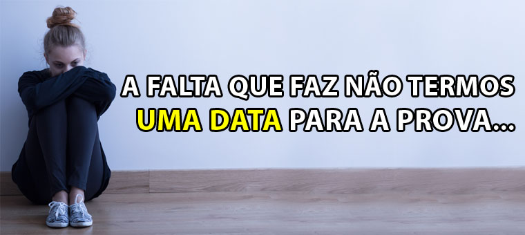 A falta que faz no termos uma data para a prova...