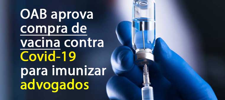 OAB aprova compra de vacina contra Covid-19 para imunizar advogados