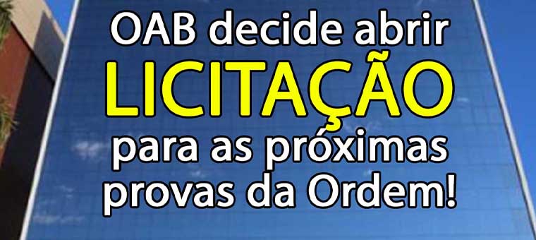 BOMBA! OAB decide abrir licitao para as prximas provas da Ordem!