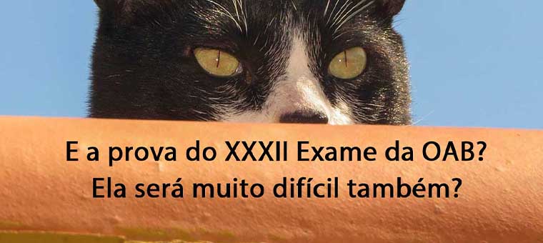 E a prova do XXXII Exame da OAB? Ela ser muito difcil tambm?