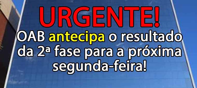 URGENTE! OAB antecipa o resultado da 2 fase para a prxima segunda-feira!