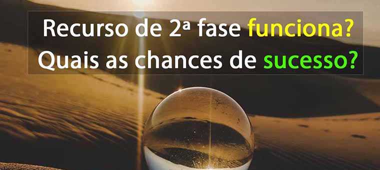 Recurso de 2 fase funciona? Quais as chances de sucesso?