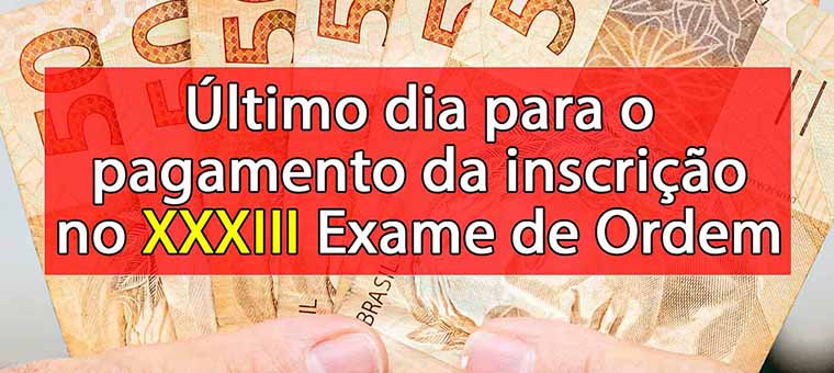 ltimo dia para o pagamento da inscrio no XXXIII Exame de Ordem