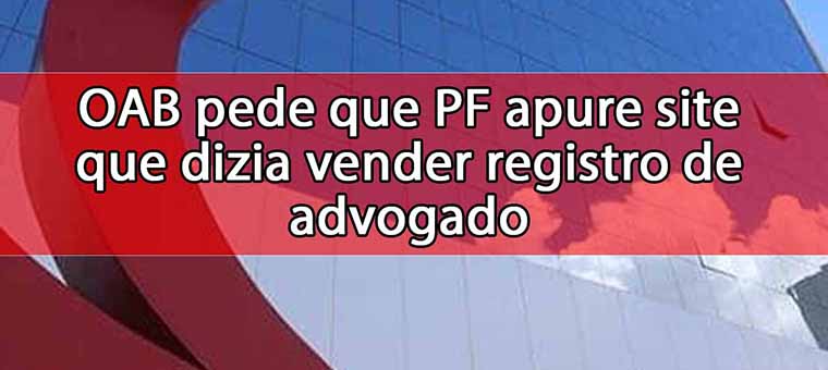 OAB pede que PF apure site que dizia vender registro de advogado