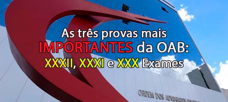 As 3 provas mais importantes da OAB: XXXII, XXXI e XXX Exames    