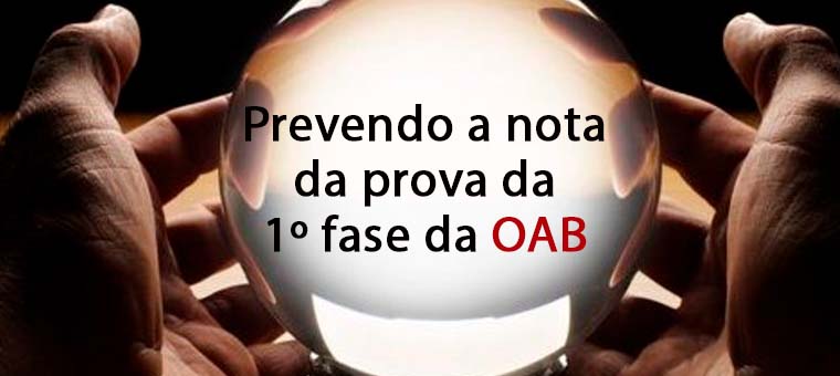 Antevendo a nota da prova da 1 fase da OAB