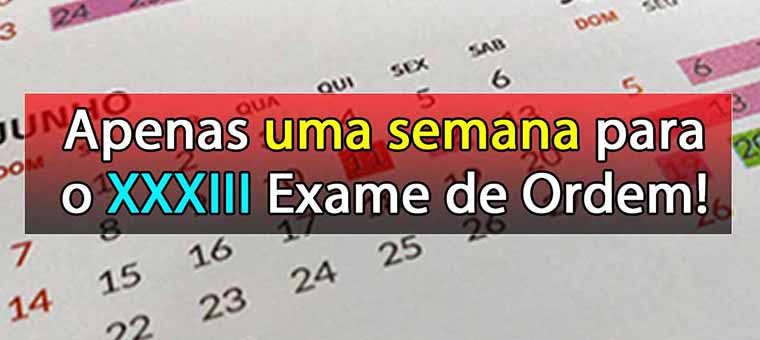 Apenas uma semana para o XXXIII Exame de Ordem!