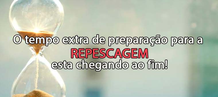 O tempo extra de preparao para a repescagem est chegando ao fim!