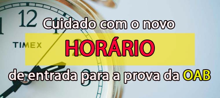 Cuidado com o novo horrio de entrada para a prova da OAB 