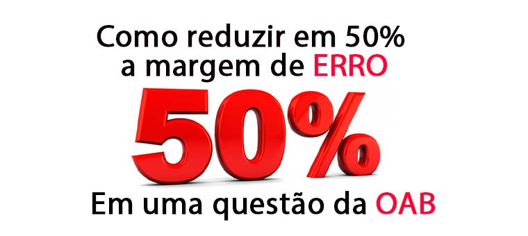 Como reduzir em 50% a margem de erro em uma questo da OAB