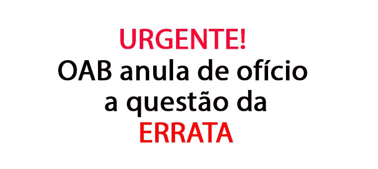 URGENTE! OAB anula de ofcio da questo da errata!