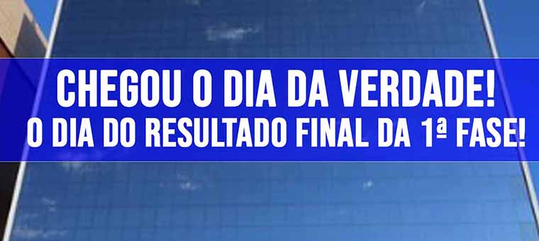 Chegou o dia da verdade! O dia do resultado final da 1 fase!