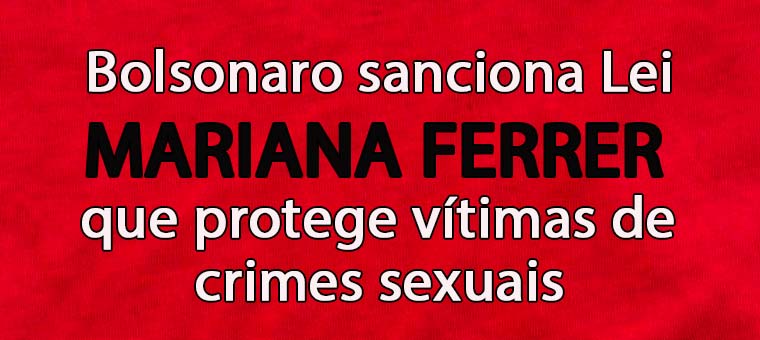 Sancionada lei Mariana Ferrer, que protege vtimas de crimes sexuais