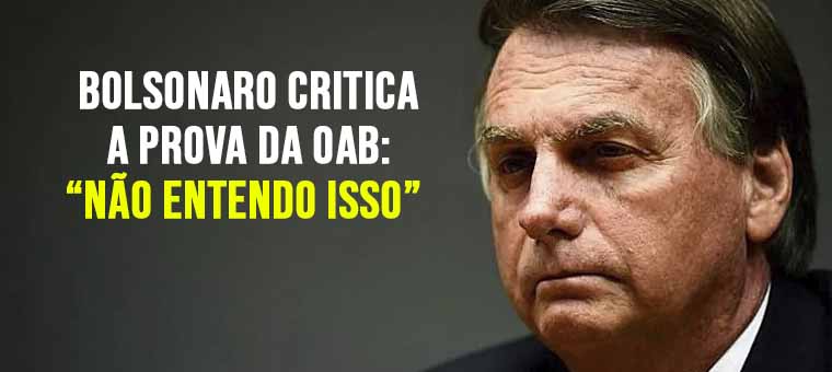 Jair Bolsonaro critica prova da OAB