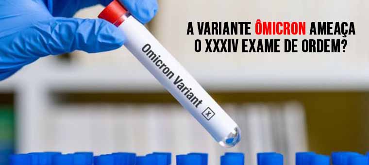 A variante micron ameaa o XXXIV Exame de Ordem?