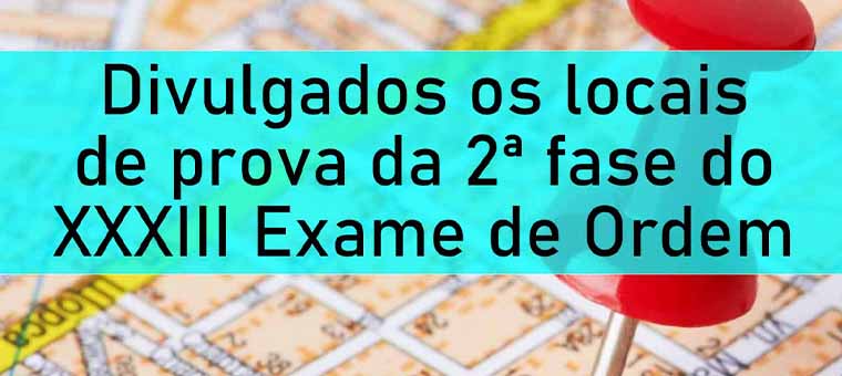 Divulgados os locais de prova da 2 fase do XXXIII Exame de Ordem