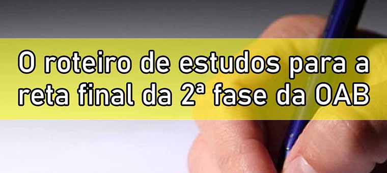 O roteiro de estudos para a reta final da 2 fase da OAB