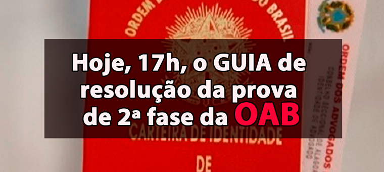 Hoje, 17h, o guia de resoluo da prova da 2 fase da OAB