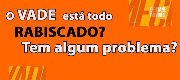 O vade est todo rabiscado! Tem algum problema?