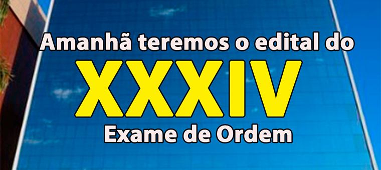 Amanh teremos o edital do XXXIV Exame de Ordem